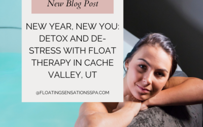 New Year, New You: Detox and De-Stress with Float Therapy in Cache Valley, UT