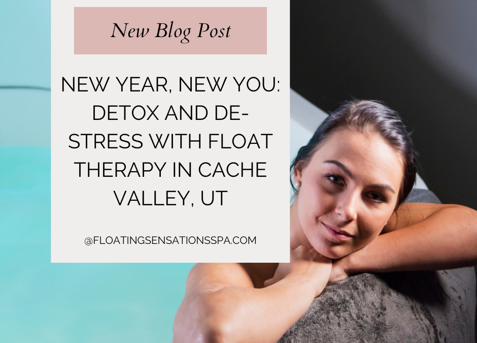 New Year, New You: Detox and De-Stress with Float Therapy in Cache Valley, UT